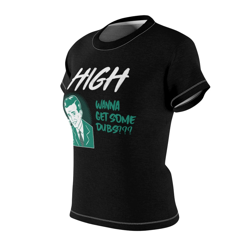 High, Want Dubs? - Women T