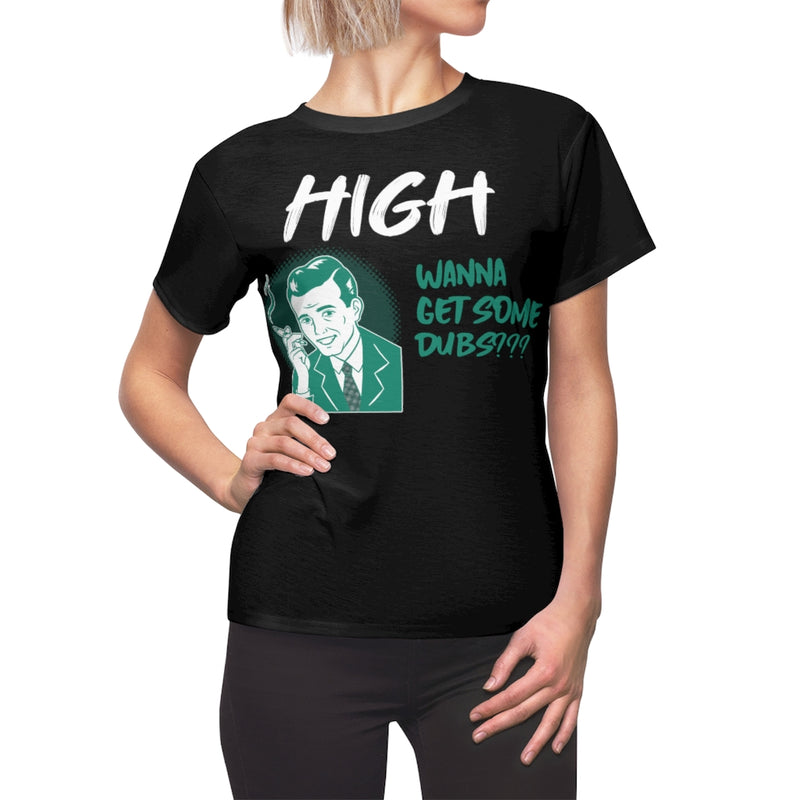 High, Want Dubs? - Women T