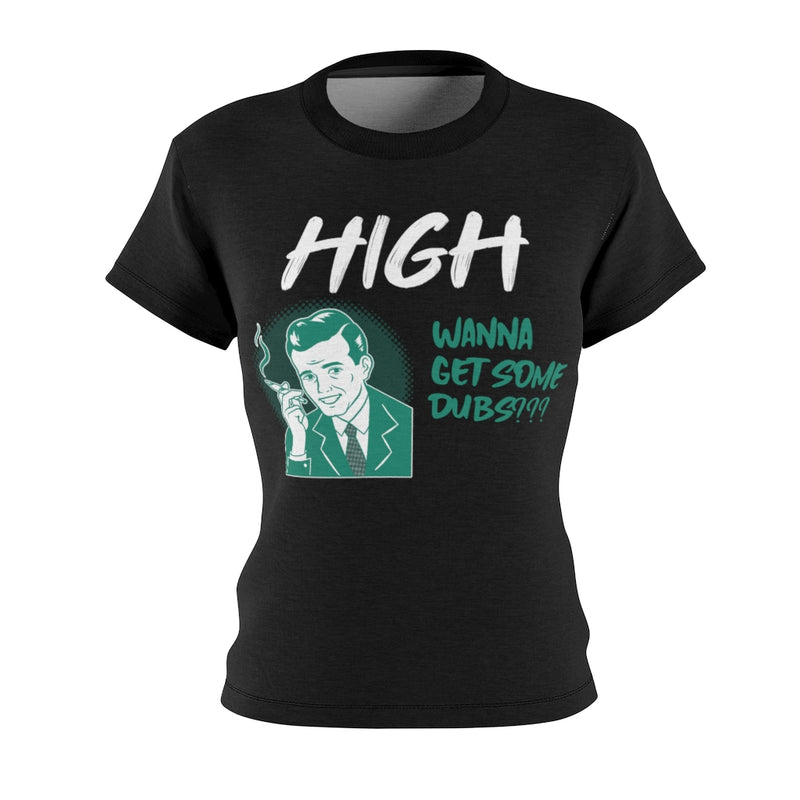 High, Want Dubs? - Women T