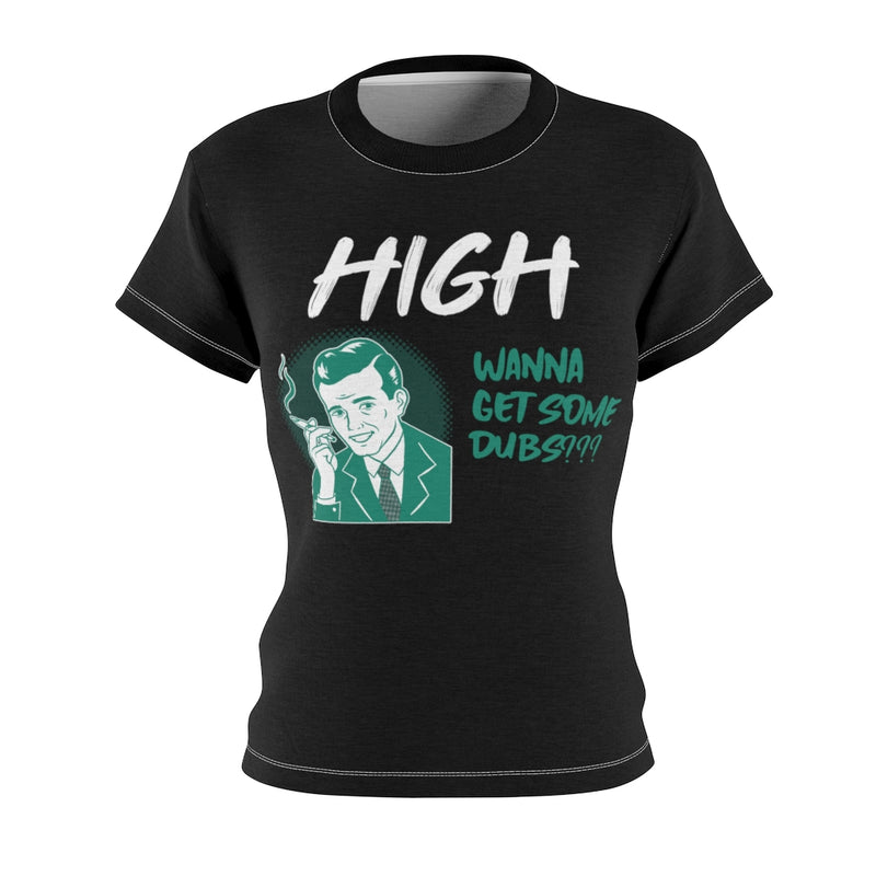 High, Want Dubs? - Women T