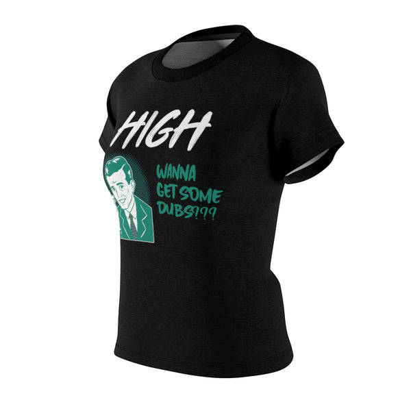 High, Want Dubs? - Women T